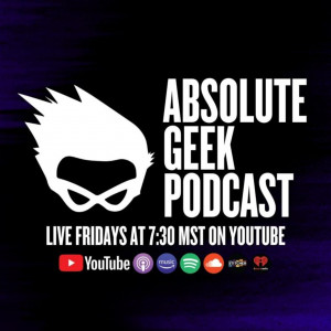 Absolute Geek Podcast: a Nerd Podcast | Sci-Fi | Comics | Movies | Comedy | Geek | Music | TV Shows | Entertainment |Dungeons and Dragons